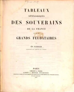 Tableaux généalogiques des Souveraines de la France et de ses grands Feudataires : 59 Tabl.