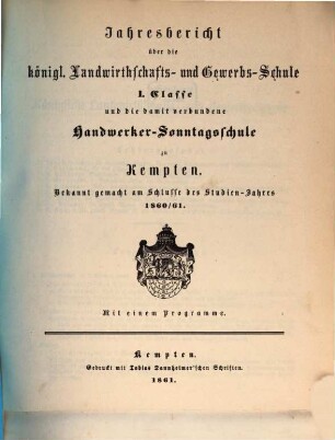 Jahresbericht über die Königliche Landwirthschafts- und Gewerbsschule in Kempten. 1860/61