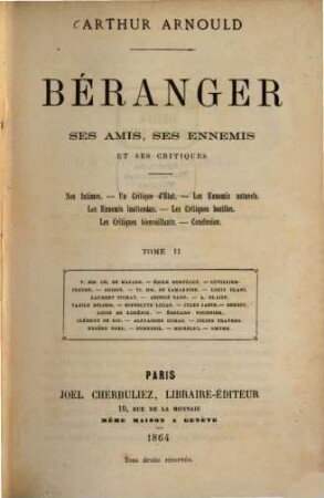 Béranger, ses amis, ses ennemis et ses critiques : Nos Intimes.-Un Critique d‛État.-Les Ennemis naturels.-Les Ennemis inattendus.-Les Critiques hostiles.-Les Critiques bienveillants.-Conclusion, 2