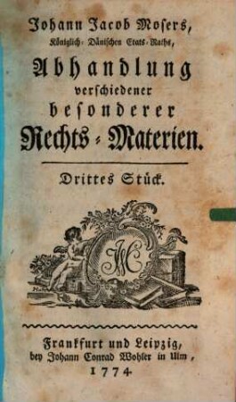 Johann Jacob Mosers, Königlich-Dänischen Etats-Raths, Abhandlung verschiedener besonderer Rechts-Materien. 3