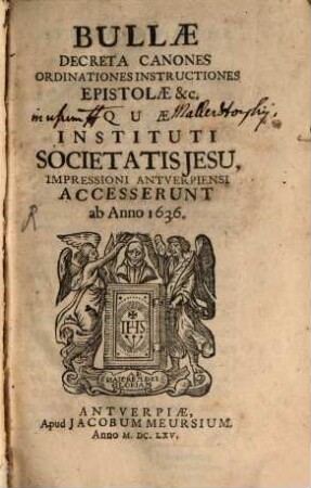 Bullae decreta canones ... epistolae ... quae instituti Societ. Jesu ... accesserunt ab anno 1636