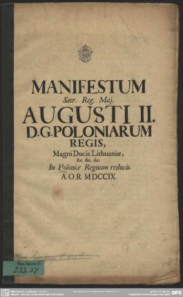 Manifestum Sacr. Reg. Maj. Augusti II. D. G. Poloniarum Regis, Magni Ducis Lithuaniae, & c. & c. & c. In Poloniae Regnum reducis A. O. R. M DCCIX. : [Datum Dresdae die 8. Aug. A. O. R. MDCCIX.]