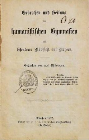 Gebrechen und Heilung der humanistischen Gymnasien : mit besonderer Rücksicht auf Bayern ; Gedanken von zwei Philologen