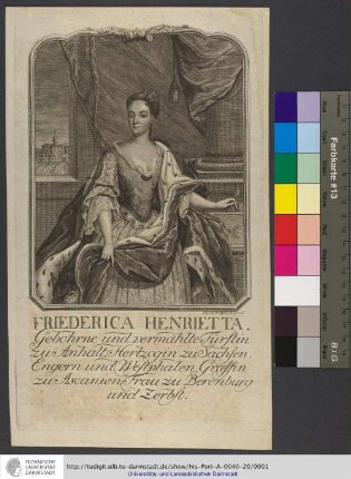 Friederica Henrietta / Gebohrne und vermählte Fürstin zu Anhalt, Hertzogin zu Sachsen, Engern und Westphalen, Graeffin zu Ascanien, Frau zu Berenburg und Zerbst / J. C. G. Fritzsch sc. : Gebohrne und vermählte Fürstin zu Anhalt, Hertzogin zu Sachsen, Engern und Westphalen, Graeffin zu Ascanien, Frau zu Berenburg und Zerbst