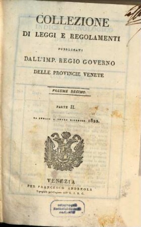 Collezione delle leggi, istruzioni e disposizioni di massima pubblicate e diramate nelle Provincie Venete. 10,2. 1822