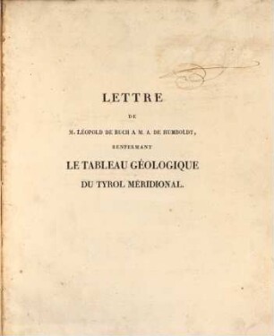 Lettre de M. Léopold de Buch à M. A. de Humboldt, renfermant le tableau géologique du Tyrol méridional