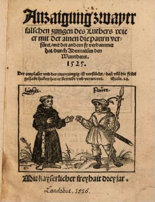 Anzaigung zwayer falschen Zungen des Luthers wie er mit der ainen die paurn verfüret, mit der andern sy verdammet hat