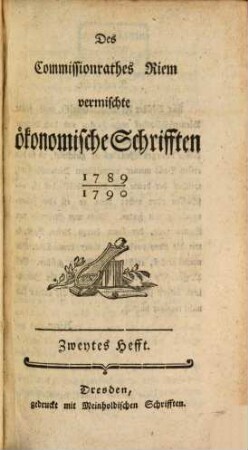 Auserlesene Sammlung vermischter ökonomischer Schrifften für die Freunde meiner praktisch ökonomischen Encyclopädie, 1,2. 1789/90 (1790)