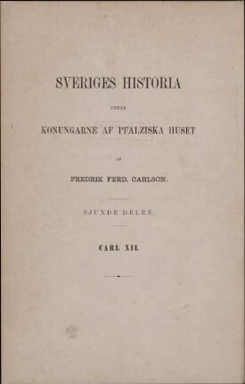 Sjunde Delen.: Sveriges historia under Carl den Tolftes regering. Andra Delen.