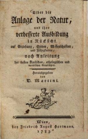 Uiber die Anlage der Natur und ihre verbesserte Ausbildung in Rücksicht auf Erziehung, Sitten, Wissenschaften, und Fähigkeiten : nach Anleitung der besten physischen, ethologischen und moralischen Grundsätzen