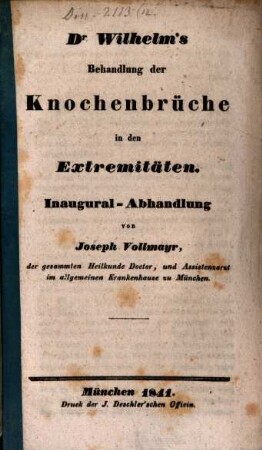 Dr. Wilhelm's Behandlung der Knochenbrüche in den Extremitäten : Inaural-Abhandlung