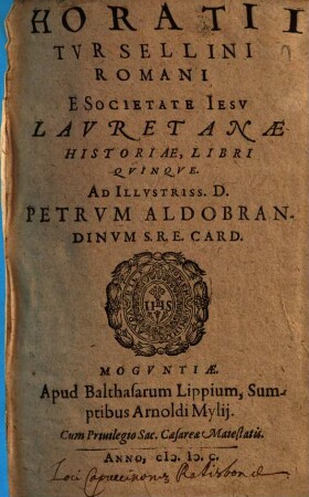 Horatii Tvrsellini Romani E Societate Iesv Lavretanae Historiae, Libri Qvinqve