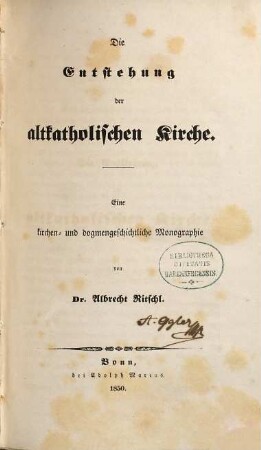 Die Entstehung der altkatholischen Kirche : eine kirchen- und dogmengeschichtliche Monographie