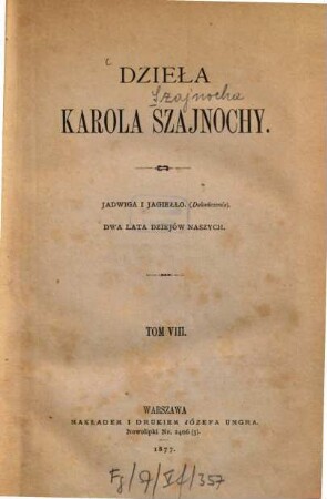 Dzieła Karola Szajnochy. 8, (Jadwiga i Jagiełło  Dwa lata dziejów naszych, 1646, 1648)