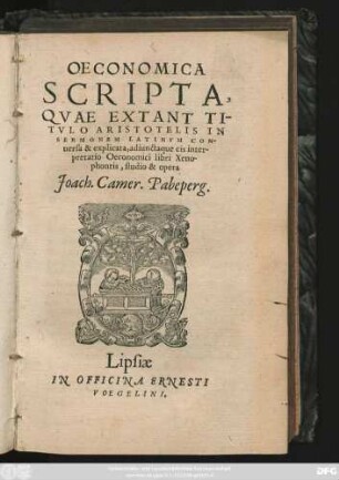 OECONOMICA || SCRIPTA,|| QVAE EXTANT TI-||TVLO ARISTOTELIS IN ||SERMONEM LATINVM CON-||uersa & explicata, adiunctaque eis inter-||pretatio Oeconomici libri Xeno-||phontis, studio & opera || Joach. Camer. Pabeperg.||