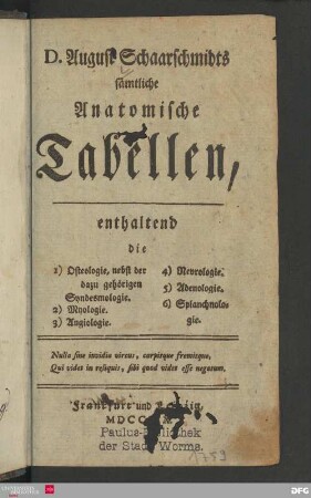 D. August Schaarschmidts Sämtliche anatomische Tabellen : enthaltend die 1. Osteologie nebst der dazu gehörigen Syndesmologie, 2. Myologie, 3. Angiologie, 4. Nevrologie, 5. Adenologie, 6. Splanchnologie