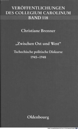 "Zwischen Ost und West" : tschechische politische Diskurse 1945 - 1948