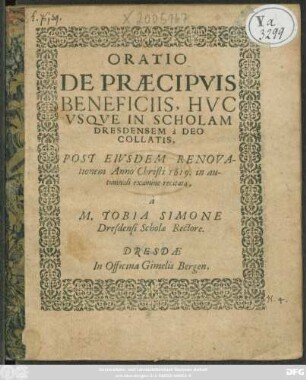 Oratio De Praecipuis Beneficiis, Huc Usque in Scholam Dresdensem a Deo Collatis : Post Eiusdem Renovtionem Anno Christi 1619. in autumnali examine recitata