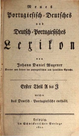 Novo diccionario Portuguez-Alemão e Alemão-Portuguez, [2],1. Th. 1, A bis J [vielm. K], welcher das Deutsch-Portugiesische enthält