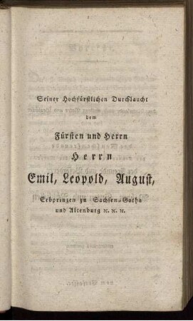 Seiner Hochfürstlichen Durchlaucht dem Fürsten und Herrn Herrn Emil, Leopold, August, Erbprinzen zu Sachsen-Gotha und Altenburg