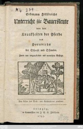 Erdmann Hülfreichs Unterricht der Bauersleute von den Krankheiten der Pferde des Hornviehs der Schaafe und der Schweine