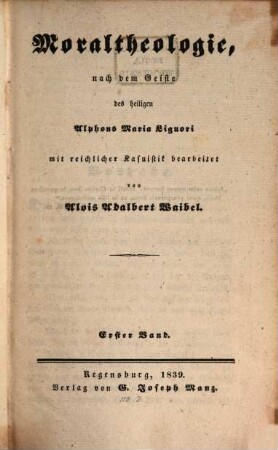 Moraltheologie, nach dem Geiste des heiligen Alphons Maria Liguori, 1