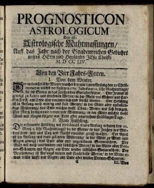 Prognosticon Astrologicum. Das ist: Astrologische Muthmassungen / Aufff das Jahrn nach der Gnadenreichen Gebuhrt unsers Herrn und Heylands Jesu Christi MDCCLIV.