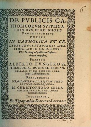 De Pvblicis Catholicorvm Svpplicationibvs, Et Religiosis Processionibvs Theses : In Catholica Et Celebri Ingolstadiensi Academia Anno M.D.LXXXI. VII. Id. Iunij ad publicam Disputationem propositae