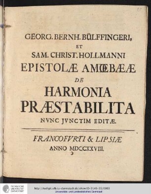 Georg. Bernh. Bülffingeri et Sam. Christ. Hollmanni Epistolae amoebaeae de Harmonia praestabilita nvnc jvnctim editae