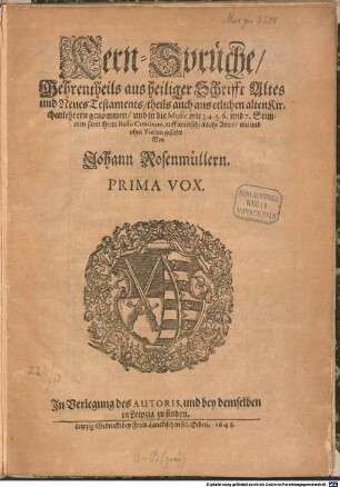 Kern-Sprüche, Mehrentheils aus heiliger Schrifft Altes und Neues Testaments, theils auch aus etlichen alten Kirchenlehrern genommen, und in die Music mit 3. 4. 5. 6. und 7. Stimmen samt ihrem Basso Continuo, auff unterschiedliche Arten, mit und ohne Violen gesetzet