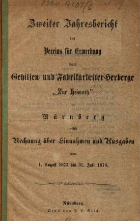 Jahresbericht des Vereins für Erwerbung einer Gehilfen- und Fabrikarbeiter-Herberge Zur Heimath in Nürnberg, 2. 1873/74