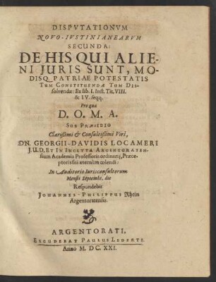Disputationum Novo-Iustinianearum Secunda: De His Qui Alieni Iuris Sunt, Modisq. Patriae Potestatis Tum Constituendae Tum Dissolvendae : Ex lib. I. Inst. Tit. VIII. & IV. seqq.