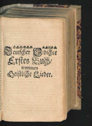 Deutscher Gedichte Erstes Buch/ worinnen Geistliche Lieder.
