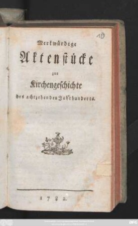 Merkwürdige Aktenstücke zur Kirchengeschichte des achtzehenden Jahrhunderts