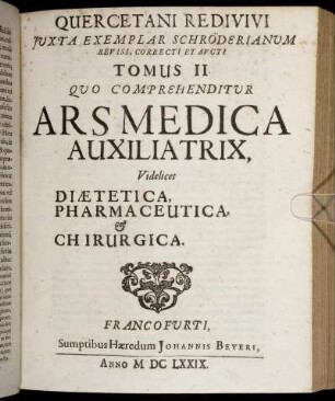 2: Quercetanus Redivivus, Hoc est, Ars Medica Dogmatico-Hermetica. 2