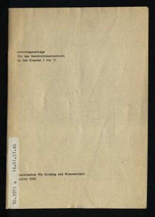 Arbeitsgrundlage für den Geschichtsunterricht in den Klassen 5 bis 10 : [die Rahmenrichtlinie gilt als bestätigte Arbeitsgrundlage ab Schuljahr 1990/91]