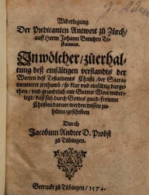 Widerlegung Der Predicanten Antwort zu Zürch, auff Herrn Johann Brentzen Testament : Jn wölcher ... der Sacramentierer jrrthumb ... dargethon ...
