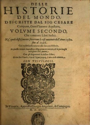 Delle Historie Del Mondo, 2. Che contiene Libri Sedici. Ne' quali diffusamente si narrano le cose auuenute dall' Anno 1580 fino al 1596 : Con vn Discorso intorno allo scriuere Historie