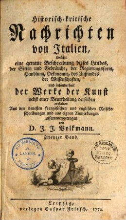 Historisch-kritische Nachrichten von Italien : welche eine genaue Beschreibung dieses Landes, der Sitten und Gebräuche, der Regierungsform, Handlung, Oekonomie, des Zustandes der Wissenschaften, und insonderheit der Werke der Kunst nebst einer Beurtheilung derselben enthalten, 2