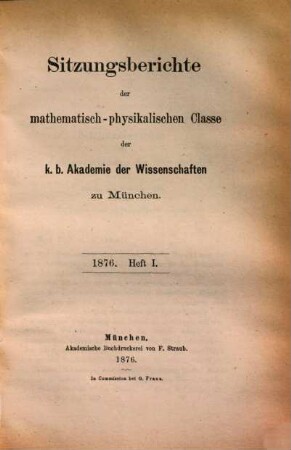 Sitzungsberichte der Bayerischen Akademie der Wissenschaften zu München, Mathematisch-Physikalische Klasse. 6, 6. 1876