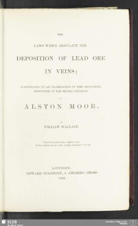 The laws which regulate the deposition of lead ore in veins : illustrated by an examination of the geological structure of the mining districts of Alston Moor