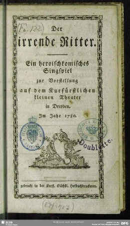 Der irrende Ritter : Ein heroischkomisches Singspiel zur Vorstellung auf dem Kurfürstlichen kleinen Theater in Dresden. Im Jahr 1780
