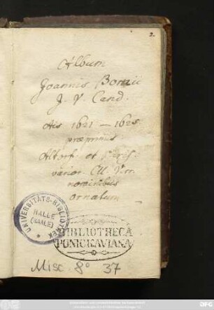 Album Joannis Bornii I.V. Cand. Annis 1621-1623 praeprimis Altdorf et Paris. varior. CU. Virr. nominibus ornatum : Stammbuch Johann Born