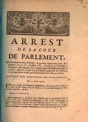 Arrest De La Cour De Parlement, Qui condamne deux Libelles, le premier ayant pour titre, Réflexions d'un C. S. C. adressées à M... Conseiller au Parlement; l'autre en deux Brochures in-12. sous le titre de Dissertation sur le caractere essentiel à toute Loi de l'Eglise en matiere de doctrine, à être lacérés & brûles par l'Exécuteur de la Haute-Justice : Extrait des Registres De Parlement. Du 12 Juillet 1755.
