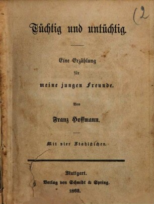 Tüchtig und untüchtig : Eine Erzählung für meine jungen Freunde. Von Franz Hoffmann. Mit vier Stahlstichen