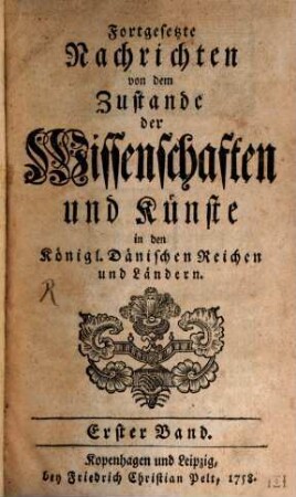 Nachrichten Von dem Zustande der Wissenschaften und Künste in den Dänischen Reichen. [4/5]. (1758 - 1759) = Forts. 1.2.