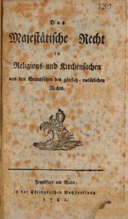 Das Majestätische Recht, in Religions- und Kirchensachen, aus den Grundsätzen des göttlich-natürlichen Rechts