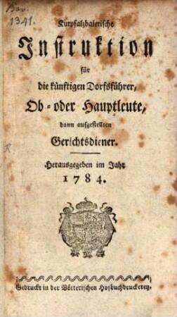 Kurpfalzbaierische Instruktion für die künftigen Dorfsführer, Ob- oder Hauptleute, dann aufgestellten Gerichtsdiener : Herausgegeben im Jahr 1784.