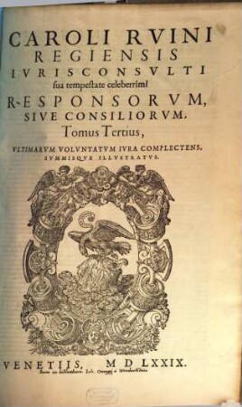 Caroli Rvini Regiensis ... Responsorvm Sive Consiliorvm Tomus ..., Tertius. Ultimarum Voluntatum Iura Complectens