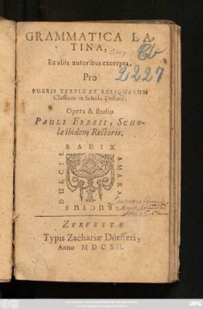 Grammatica Latina : Ex aliis autoribus excerpta Pro Pueris Tertiae Et Reliquarum Classium in Schola Dessana